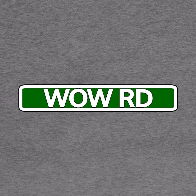 Wow Road Street Sign by Mookle